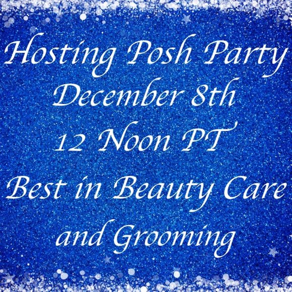 Other - Hosting Best in Beauty Care & Grooming Posh Party Wednesday December 8th Noon
